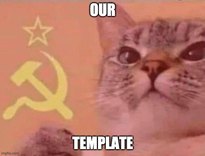 Communist cat | OUR; TEMPLATE | image tagged in communist cat | made w/ Imgflip meme maker