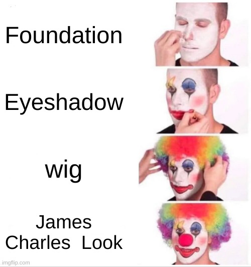 Clown Applying Makeup | Foundation; Eyeshadow; wig; James Charles  Look | image tagged in memes,clown applying makeup | made w/ Imgflip meme maker