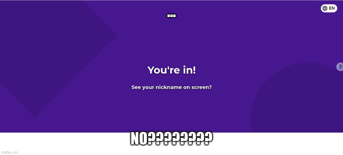 No????? | ... NO???????? | image tagged in kahoot | made w/ Imgflip meme maker