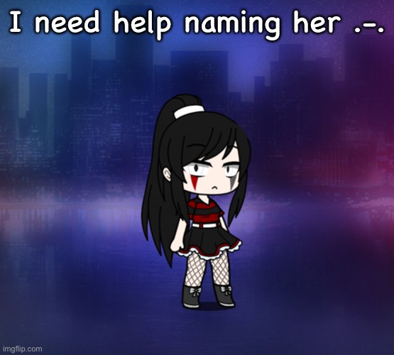 I need help naming her .-. She’s supposed to be Laughing Jack’s sister- | made w/ Imgflip meme maker