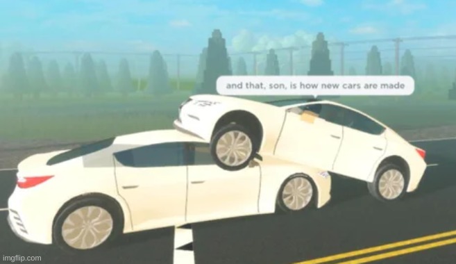 PFFT- | image tagged in memes,roblox,wtf,cursed image,cars | made w/ Imgflip meme maker