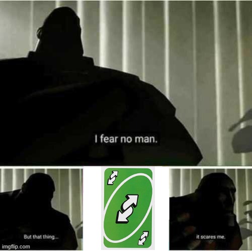 UNO   :O | image tagged in i fear no man | made w/ Imgflip meme maker