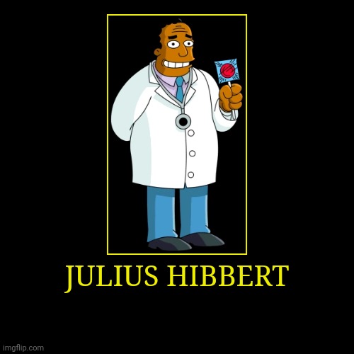 Julius Hibbert | image tagged in demotivationals,the simpsons,dr hibbert | made w/ Imgflip demotivational maker