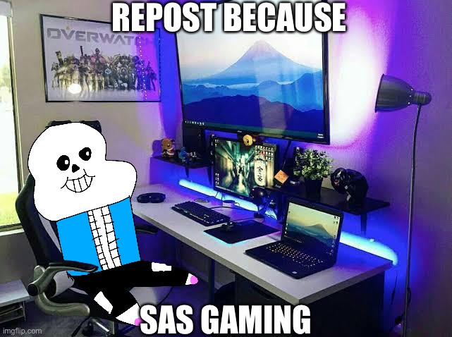 REPOST BECAUSE; SAS GAMING | made w/ Imgflip meme maker