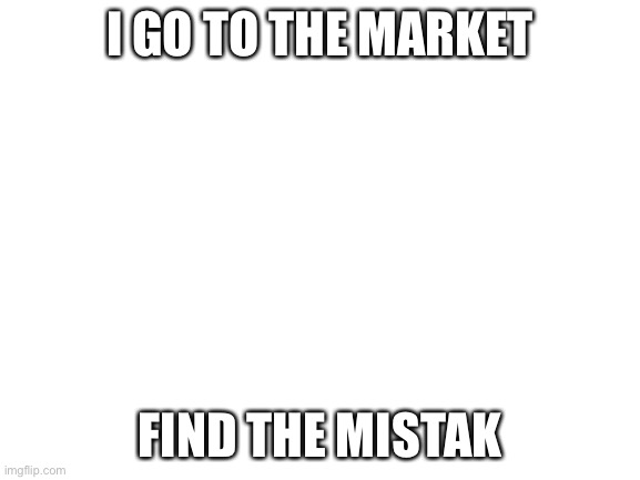 Dew it you asshole | I GO TO THE MARKET; FIND THE MISTAK | image tagged in blank white template,disney killed star wars,star wars kills disney | made w/ Imgflip meme maker