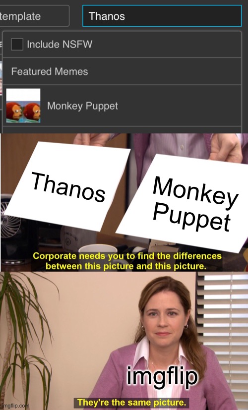 HMM | Thanos; Monkey Puppet; imgflip | image tagged in memes,they're the same picture | made w/ Imgflip meme maker