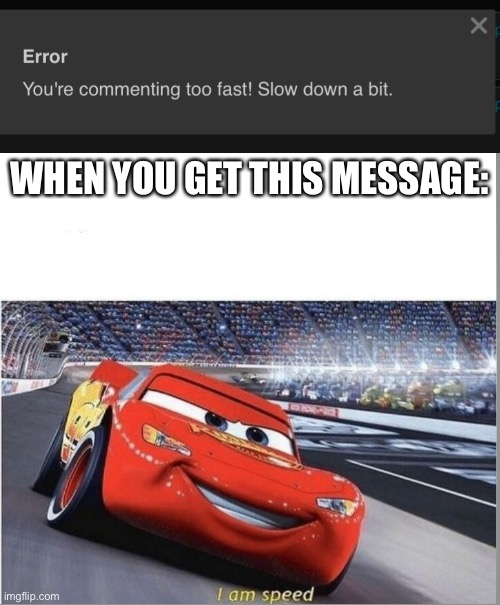 WHEN YOU GET THIS MESSAGE: | image tagged in i am speed | made w/ Imgflip meme maker