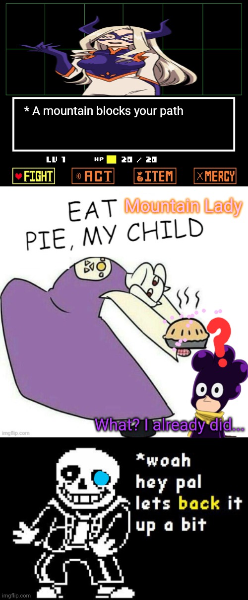 My hero academia / Undertale crossover | * A mountain blocks your path; Mountain Lady; What? I already did... | image tagged in mha,undertale,toriel,mineta,mountain lady,crossover | made w/ Imgflip meme maker