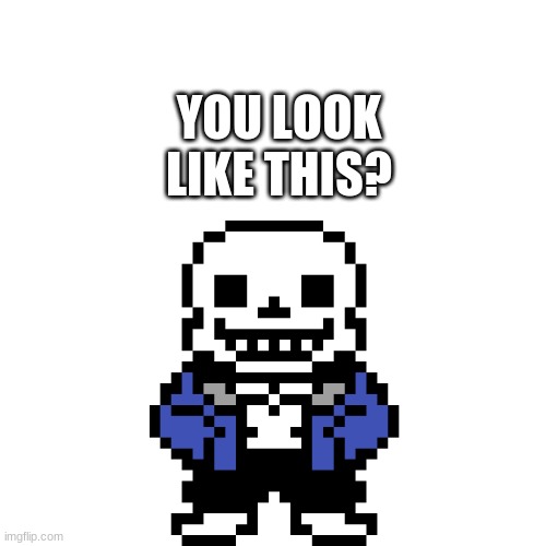 YOU LOOK LIKE THIS? | made w/ Imgflip meme maker