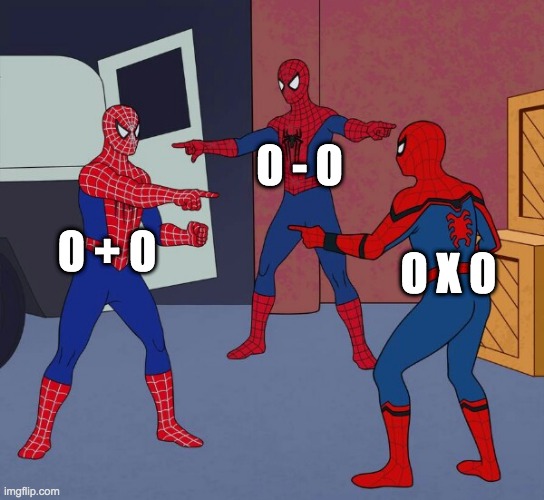 Spider Man Triple | 0 - 0; 0 + 0; 0 X 0 | image tagged in spider man triple | made w/ Imgflip meme maker