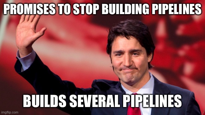 Justin Trudeau Hand Up | PROMISES TO STOP BUILDING PIPELINES; BUILDS SEVERAL PIPELINES | image tagged in justin trudeau hand up | made w/ Imgflip meme maker