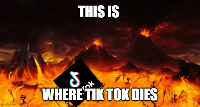 and then it will be stuck there cuz they kill peeps and they go to hell | THIS IS; WHERE TIK TOK DIES | image tagged in hell,tiktok,is,bullshit | made w/ Imgflip meme maker