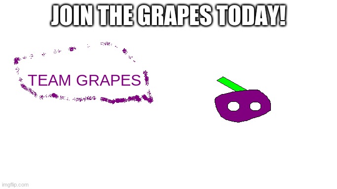 https://imgflip.com/i/55gis8?nerp=1618324927#com10918949 | JOIN THE GRAPES TODAY! | made w/ Imgflip meme maker