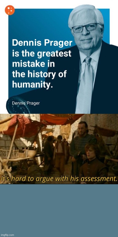 Making a PragerU hater stream | image tagged in dennis prager is the greatest mistake in the history of humanity | made w/ Imgflip meme maker