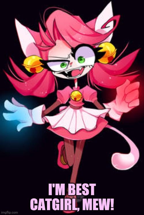 Mad mew mew | I'M BEST CATGIRL, MEW! | image tagged in mad mew mew,undertale,catgirl,best girls,but why why would you do that | made w/ Imgflip meme maker