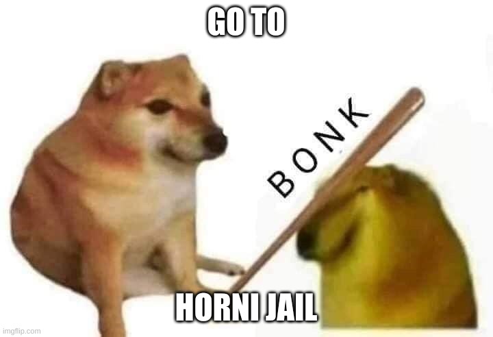 bonk | GO TO; HORNI JAIL | image tagged in doge bonk | made w/ Imgflip meme maker