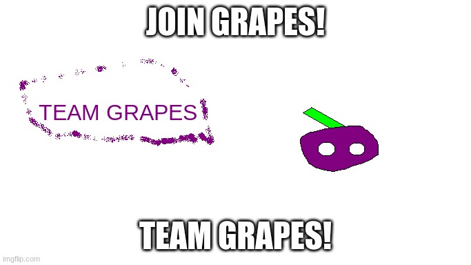 JOIN GRAPES! TEAM GRAPES! | made w/ Imgflip meme maker
