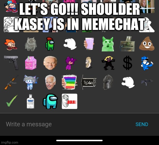 LET'S GO!!! SHOULDER KASEY IS IN MEMECHAT | made w/ Imgflip meme maker