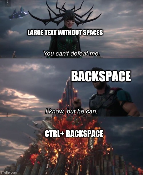 try it | LARGE TEXT WITHOUT SPACES; BACKSPACE; CTRL+ BACKSPACE | image tagged in you can't defeat me | made w/ Imgflip meme maker