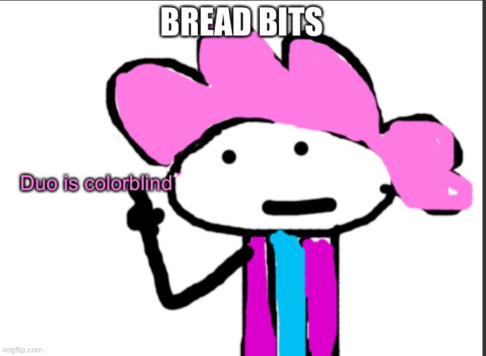 Bet you didn’t know that | BREAD BITS; Duo is colorblind | image tagged in alwayzbread points at words | made w/ Imgflip meme maker