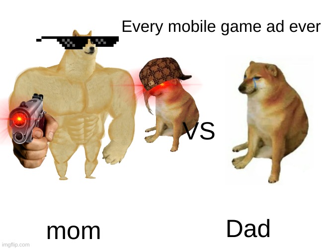 mobile game add | Every mobile game ad ever; VS; Dad; mom | image tagged in memes,buff doge vs cheems | made w/ Imgflip meme maker