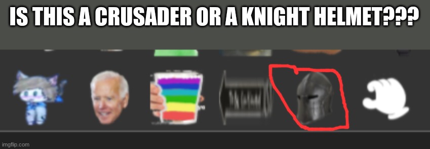 IS THIS A CRUSADER OR A KNIGHT HELMET??? | made w/ Imgflip meme maker