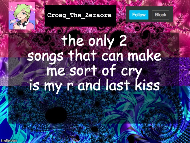 Announcement Template | the only 2 songs that can make me sort of cry is my r and last kiss | image tagged in announcement template | made w/ Imgflip meme maker