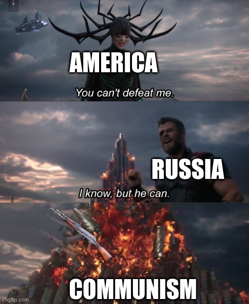 You can't defeat me | AMERICA; RUSSIA; COMMUNISM | image tagged in you can't defeat me | made w/ Imgflip meme maker