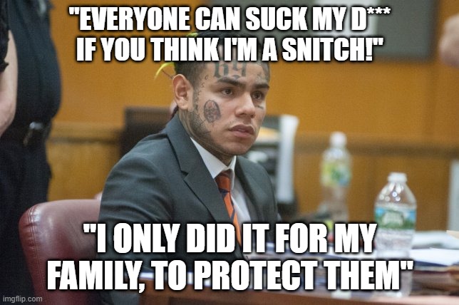Takashi69 | "EVERYONE CAN SUCK MY D*** IF YOU THINK I'M A SNITCH!"; "I ONLY DID IT FOR MY FAMILY, TO PROTECT THEM" | image tagged in takashi69 | made w/ Imgflip meme maker