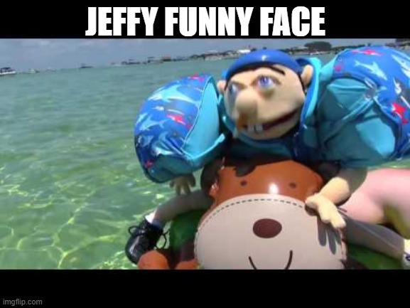 Jeffy | JEFFY FUNNY FACE | image tagged in jeffy,jeffy funny face,funny,funny memes,memes,dank memes | made w/ Imgflip meme maker
