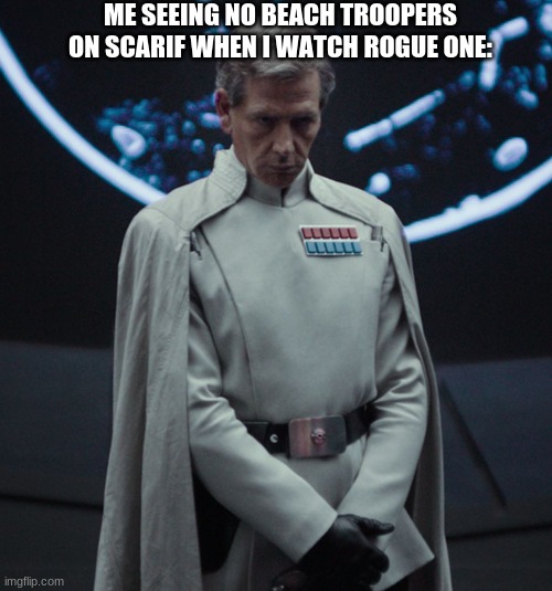 you had one chance disney. | ME SEEING NO BEACH TROOPERS ON SCARIF WHEN I WATCH ROGUE ONE: | image tagged in disapproving director krennic,lego star wars,star wars,rouge one | made w/ Imgflip meme maker