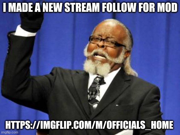 we are leaving the stream bc this is causing chaos | I MADE A NEW STREAM FOLLOW FOR MOD; HTTPS://IMGFLIP.COM/M/OFFICIALS_HOME | image tagged in memes,too damn high | made w/ Imgflip meme maker