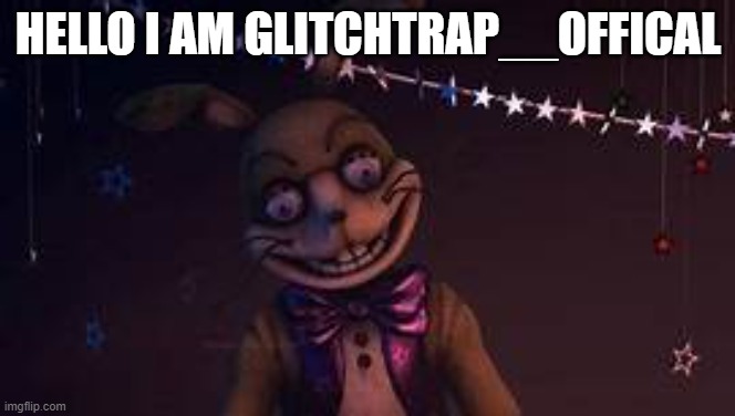 Glitchtrap | HELLO I AM GLITCHTRAP__OFFICAL | image tagged in glitchtrap | made w/ Imgflip meme maker