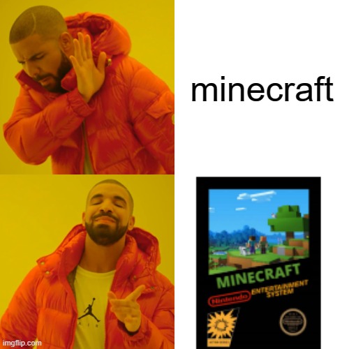 minecraft but even more based | minecraft | image tagged in memes,drake hotline bling | made w/ Imgflip meme maker