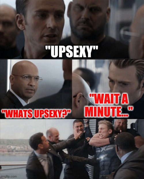 Got eeem | "UPSEXY"; "WAIT A MINUTE..."; "WHATS UPSEXY?" | image tagged in captain america elevator fight,funny,smart | made w/ Imgflip meme maker