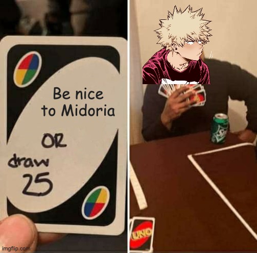 DEKU! (not my art) | Be nice to Midoria | image tagged in memes,uno draw 25 cards | made w/ Imgflip meme maker