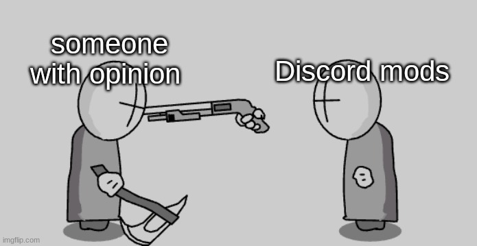 Perm ban | someone with opinion; Discord mods | image tagged in madness combat guy pointing gun at other guys head,madness combat | made w/ Imgflip meme maker