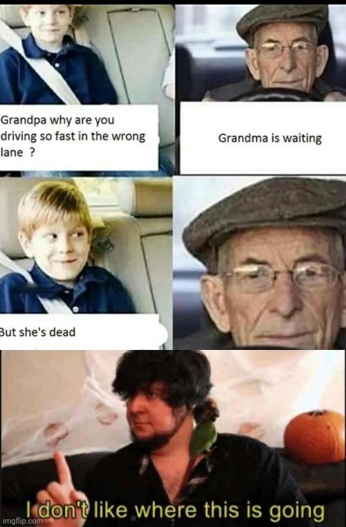 Attempting murder | image tagged in jontron i don't like where this is going,funny,dark humor,grandpa,kids | made w/ Imgflip meme maker