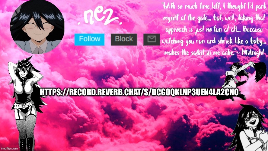 I had to make another one lmao- | HTTPS://RECORD.REVERB.CHAT/S/DCG0QKLNP3UEN4LA2CNO | image tagged in midnight temp made by a goth chicken thank youssss | made w/ Imgflip meme maker