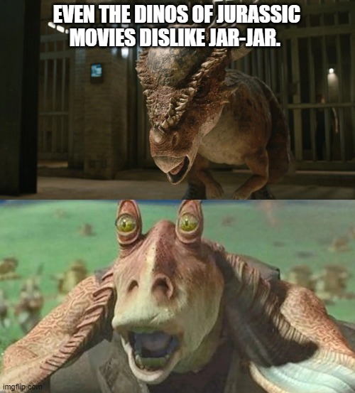 Jar-Jar Binks Meets Stygimoloch |  EVEN THE DINOS OF JURASSIC MOVIES DISLIKE JAR-JAR. | image tagged in jar jar binks,jurassic park,jurassic world,star wars,dinosaurs | made w/ Imgflip meme maker