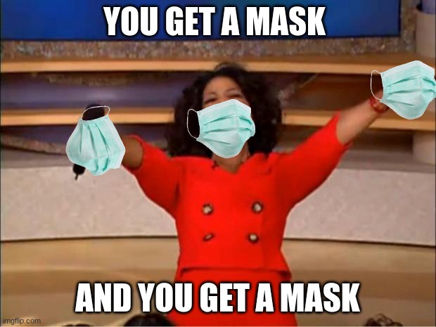 Oprah You Get A Meme | YOU GET A MASK; AND YOU GET A MASK | image tagged in memes,oprah you get a | made w/ Imgflip meme maker