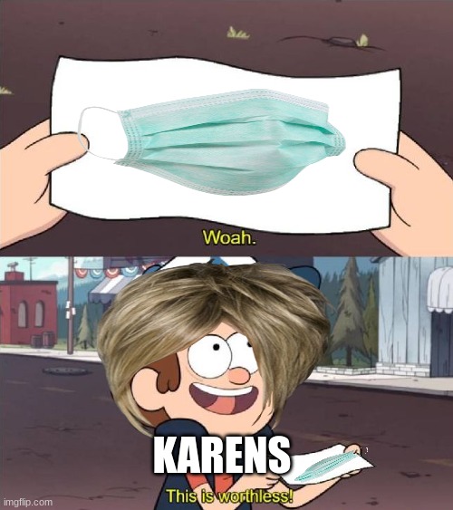 karen worthless | KARENS | image tagged in dipper worthless | made w/ Imgflip meme maker