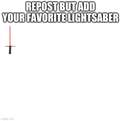 Blank Transparent Square Meme | REPOST BUT ADD YOUR FAVORITE LIGHTSABER | image tagged in memes,blank transparent square | made w/ Imgflip meme maker