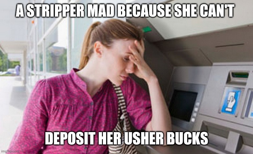 Usher | A STRIPPER MAD BECAUSE SHE CAN'T; DEPOSIT HER USHER BUCKS | image tagged in usher,stripper pole,funny memes,comedy,lol so funny | made w/ Imgflip meme maker