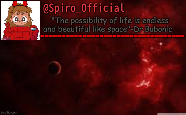 @Spiro_Official "The possibility of life is endless and beautiful like space"-Dr.Bubonic ---------------------------------- | made w/ Imgflip meme maker