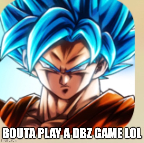 BOUTA PLAY A DBZ GAME LOL | made w/ Imgflip meme maker