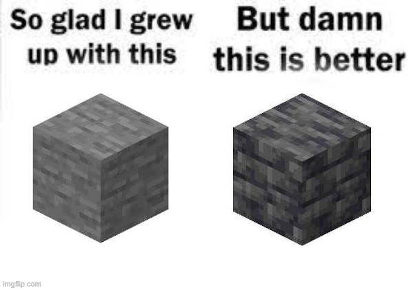 Damn deepslate is better | image tagged in minecraft memes,minecraft | made w/ Imgflip meme maker