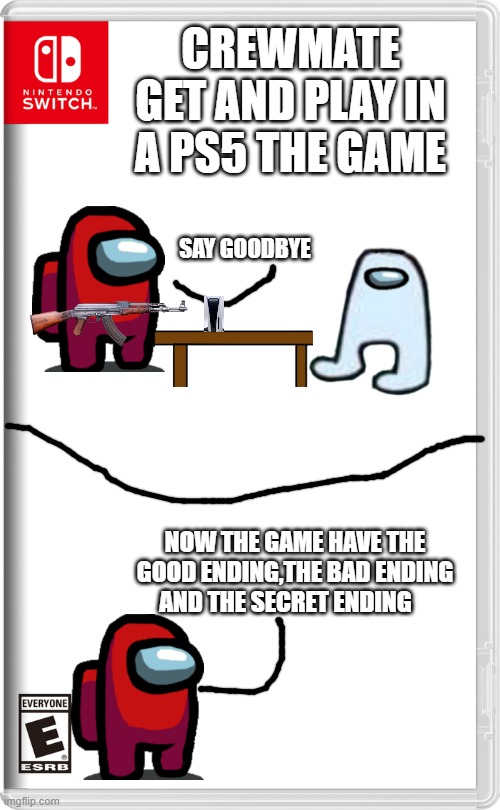Crewmate get and play in a ps5 the game | CREWMATE GET AND PLAY IN A PS5 THE GAME; SAY GOODBYE; NOW THE GAME HAVE THE GOOD ENDING,THE BAD ENDING AND THE SECRET ENDING | image tagged in nintendo switch | made w/ Imgflip meme maker