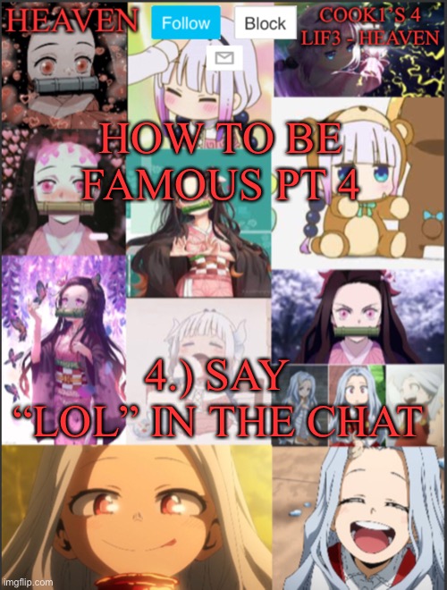 Heavens temp Adorable | HOW TO BE FAMOUS PT 4; 4.) SAY “LOL” IN THE CHAT | image tagged in heavens temp adorable | made w/ Imgflip meme maker