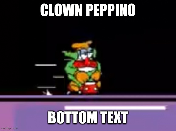 CLOWN PEPPINO; BOTTOM TEXT | made w/ Imgflip meme maker
